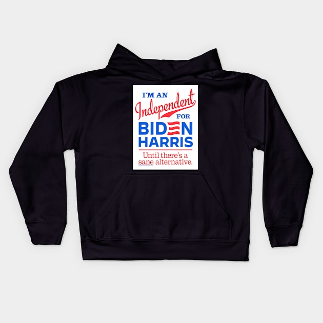 I'm an Independent For Biden, until there's a sane alternative Kids Hoodie by MotiviTees